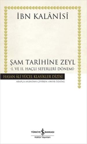 Şam Tarihine Zeyl : 1. ve 2. Haçlı Seferleri Dönemi (Ciltli) | Kitap A