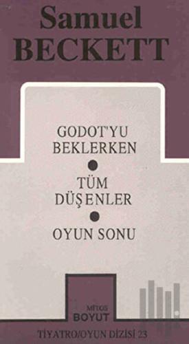 Samuel Beckett - Bütün Oyunları 1 - Godot'yu Beklerken / Tüm Düşenler 