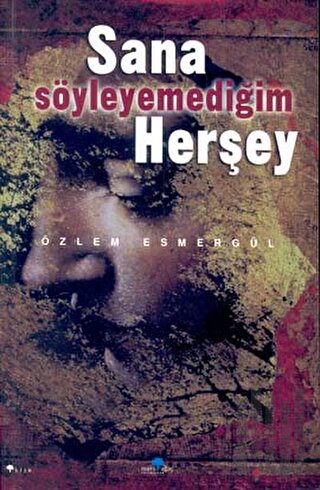 Sana Söyleyemediğim Herşey | Kitap Ambarı