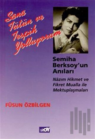 Sana Tütün ve Tespih Yolluyorum Semiha Berksoy’un Anıları Nazım Hikmet