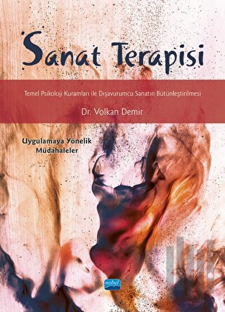 Sanat Terapisi - Temel Psikoloji Kuramları ile Dışavurumcu Sanatın Büt