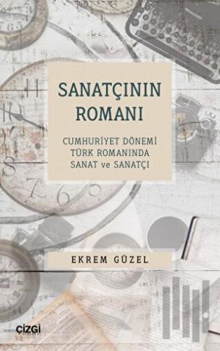 Sanatçının Romanı - Cumhuriyet Dönemi Türk Romanında Sanat ve Sanatçı 