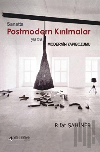 Sanatta Postmodern Kırılmalar ya da Modernin Yapıbozumu | Kitap Ambarı