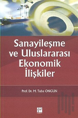 Sanayileşme ve Uluslararası Ekonomik İlişkiler | Kitap Ambarı