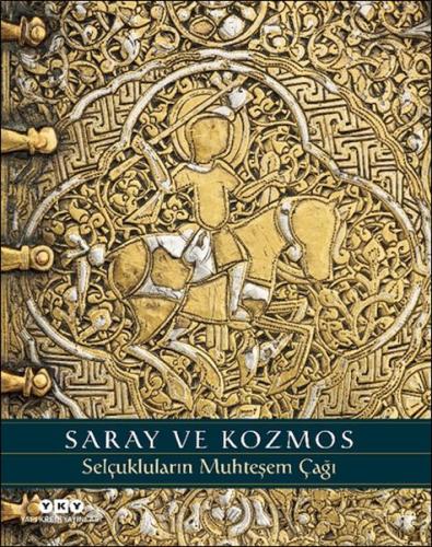 Saray ve Kozmos - Selçukluların Muhteşem Çağı | Kitap Ambarı