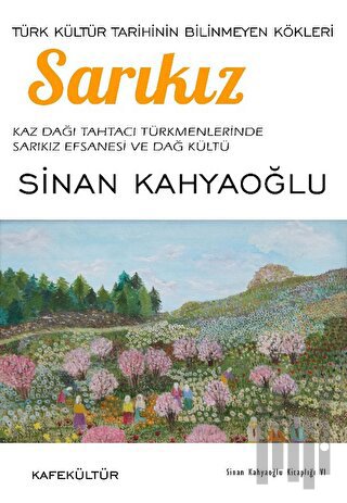 Sarıkız: Türk Kültür Tarihinin Bilinmeyen Kökleri | Kitap Ambarı