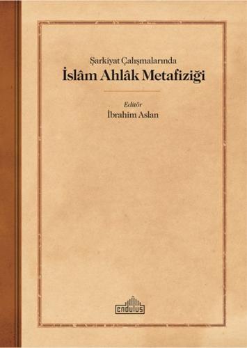 Şarkiyat Çalışmalarında İslam Ahlak Metafiziği | Kitap Ambarı