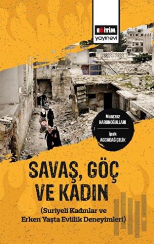 Savaş,Göç ve Kadın (Suriyeli Kadınlar ve Erken Yaşta Evlilik Deneyimle