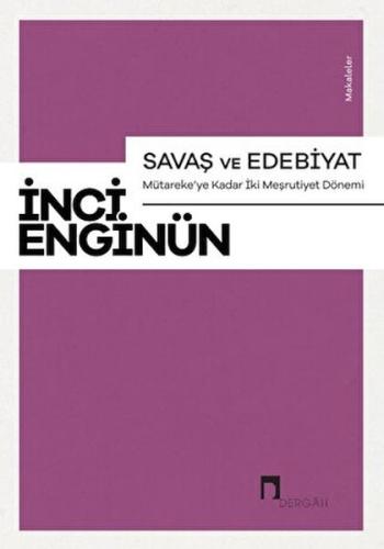 Savaş ve Edebiyat - Mütareke'ye Kadar İki Meşrutiyet Dönemi Makaleler 