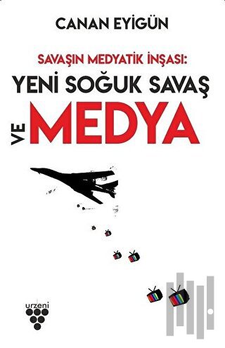 Savaşın Medyatik İnşası: Yeni Soğuk Savaş Ve Medya | Kitap Ambarı