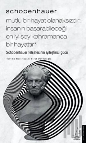 Schopenhauer: Mutlu Bir Hayat Olanaksızdır İnsanın Başarabileceği En İ