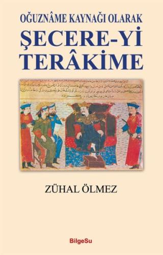 Oğuzname Kaynağı Olarak Şecere-Yi Terakime | Kitap Ambarı