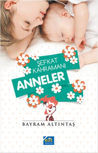 Şefkat Kahramanı Anneler | Kitap Ambarı