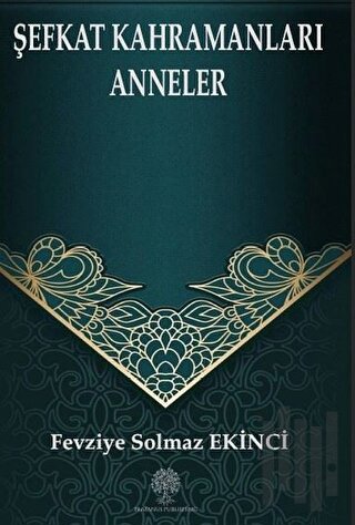 Şefkat Kahramanları Anneler | Kitap Ambarı