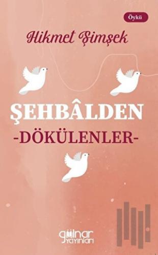 Şehbalden Dökülenler | Kitap Ambarı