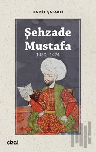 Şehzade Mustafa 1450 - 1474 | Kitap Ambarı