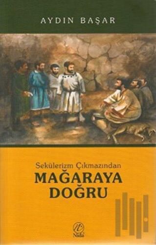 Sekülerizm Çıkmazından Mağaraya Doğru | Kitap Ambarı