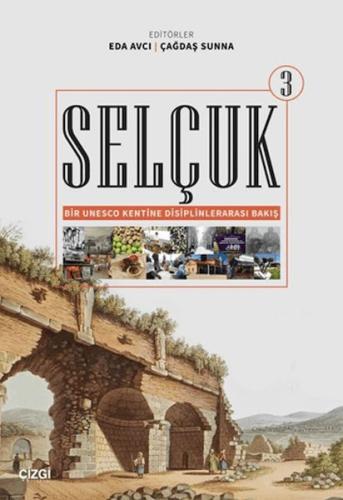 Selçuk - Bir Unesco Kentine Disiplinlerarası Bakış 3 | Kitap Ambarı