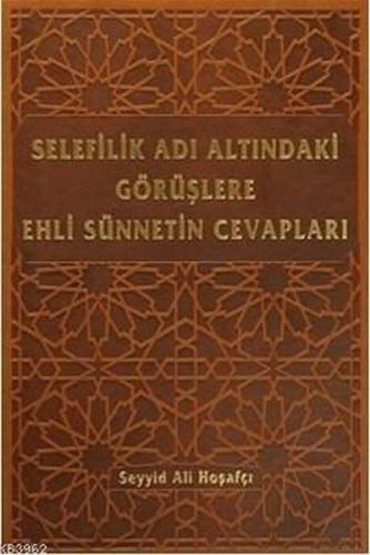 Selefilik Adı Altındaki Görüşlere Ehli Sünnetin Cevapları (Ciltli) | K