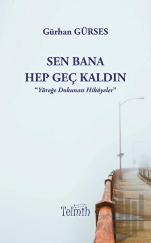 Sen Bana Hep Geç Kaldın | Kitap Ambarı