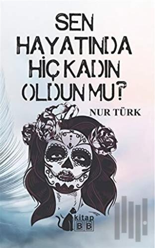 Sen Hayatında Hiç Kadın Oldun Mu | Kitap Ambarı