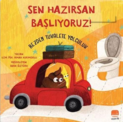 Sen Hazırsan Başlıyoruz! Bezden Tuvalete Yolculuk | Kitap Ambarı