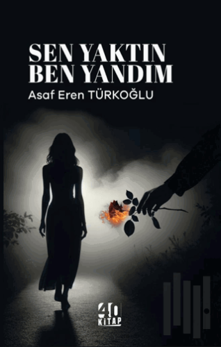 Sen Yaktın Ben Yandım | Kitap Ambarı