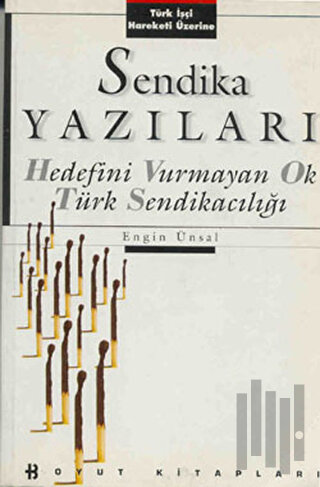 Sendika Yazıları Hedefini Vurmayan Ok Türk Sendikacılığı Türk İşçi Har