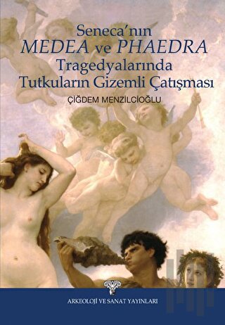 Seneca'nın Medea ve Phaedra Tragedyalarında Tutkuların Gizemli Çatışma