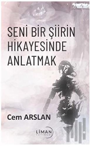 Seni Bir Şiirin Hikayesinde Anlatmak | Kitap Ambarı