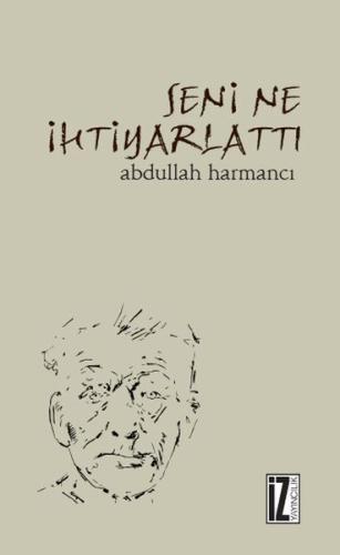 Seni Ne İhtiyarlattı? | Kitap Ambarı