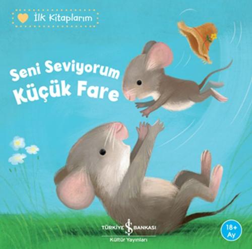 Seni Seviyorum Küçük Fare - İlk Kitaplarım | Kitap Ambarı