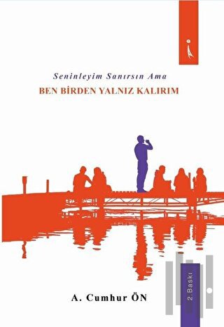 Seninleyim Sanırsın Ama Ben Birden Yalnız Kalırım | Kitap Ambarı