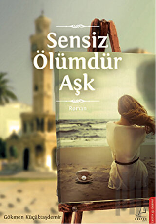 Sensiz Ölümdür Aşk | Kitap Ambarı