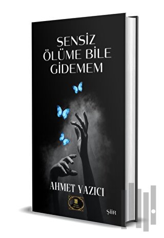 Sensiz Ölüme Bile Gidemem | Kitap Ambarı