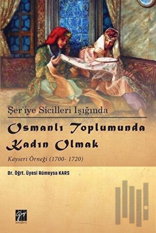 Şer’iye Sicilleri Işığında Osmanlı Toplumunda Kadın Olmak Kayseri Örne