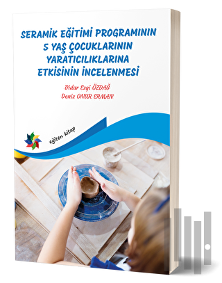 Seramik Eğitimi Programının 5 Yaş Çocuklarının Yaratıcılıklarına Etkis