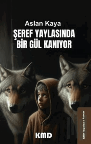 Şeref Yaylasında Bir Gül Kanıyor | Kitap Ambarı