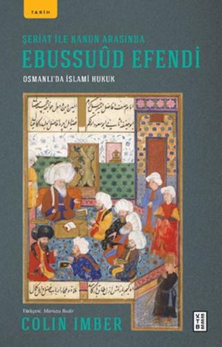 Şeriat ile Kanun Arasında Ebussuud Efendi - Osmanlı’da İslami Hukuk | 