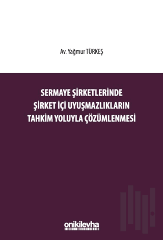 Sermaye Şirketlerinde Şirket İçi Uyuşmazlıkların Tahkim Yoluyla Çözüml