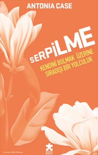 Serpilme: Kendini Bulmak Üzerine Sıradışı Bir Yolculuk | Kitap Ambarı