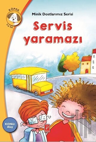 Servis Yaramazı - Minik Dostlarımız Serisi 4 | Kitap Ambarı