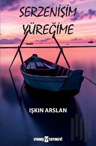 Serzenişim Yüreğime | Kitap Ambarı