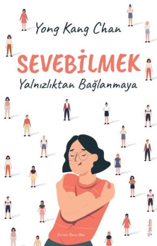 Sevebilmek - Yalnızlıktan Bağlanmaya | Kitap Ambarı