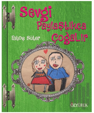 Sevgi Paylaştıkça Çoğalır (Ciltli) | Kitap Ambarı