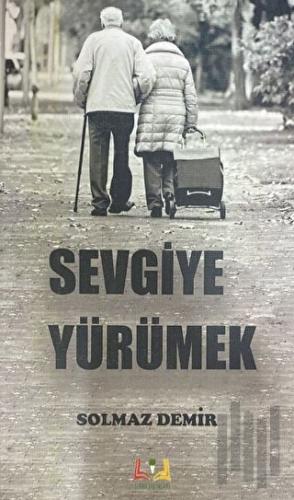 Sevgiye Yürümek | Kitap Ambarı