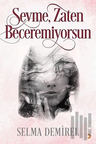 Sevme, Zaten Beceremiyorsun | Kitap Ambarı