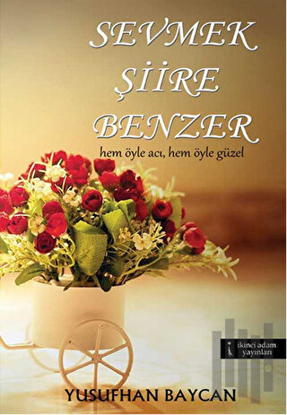 Sevmek Şiire Benzer | Kitap Ambarı