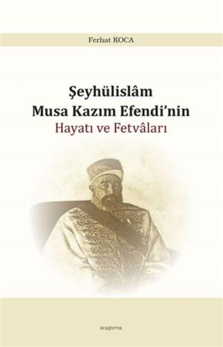 Şeyhülislam Musa Kazım Efendi’nin Hayatı ve Fetvaları | Kitap Ambarı