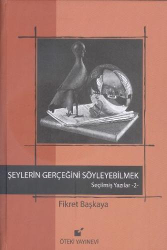 Şeylerin Gerçeğini Söyleyebilmek (Ciltli) | Kitap Ambarı